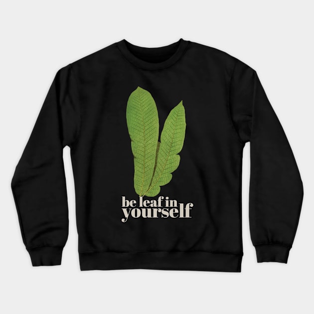 Be leaf in yourself Crewneck Sweatshirt by KewaleeTee